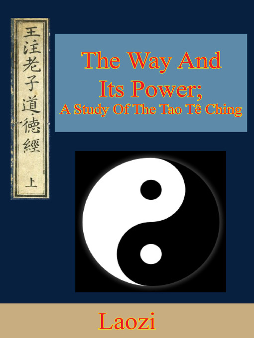Title details for The Way and Its Power; a Study of the Tao Tê Ching by Laozi - Available